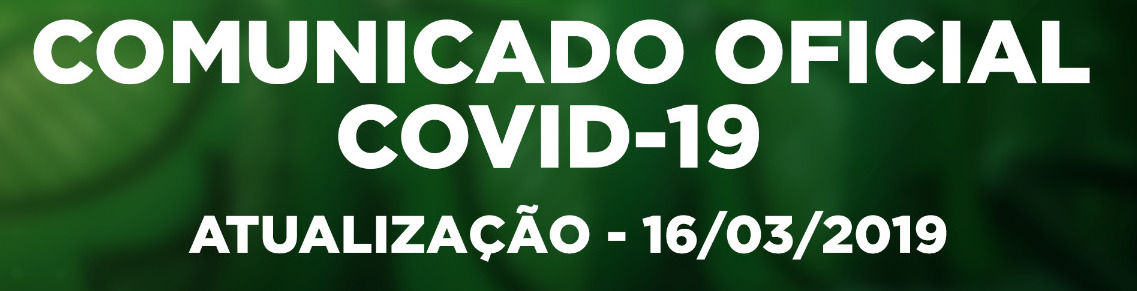 COMUNICADO OFICIAL COVID-19 – ATUALIZAÇÃO – 16/03/2019
